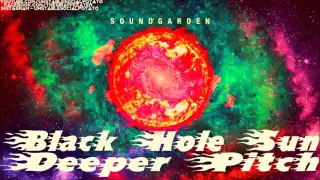 Soungarden - Black Hole Sun (Deeper Pitch)