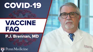 COVID Vaccine FAQ - Penn Medicine Chief Medical Officer P.J. Brennan Answers Your Questions