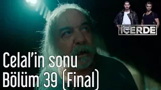 İçerde 39. Bölüm (Final) -  Celal'in Sonu