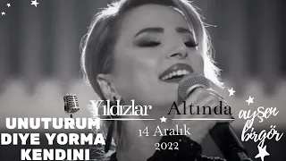 Ayşen Birgör | Unuturum Diye Yorma Kendini | Yıldızlar Altında 14 Aralık 2022 | #YıldızlarAltında