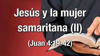 Jesús y la mujer samaritana (II) - Juan 4:19-42