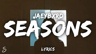 JaeyBxrd - Seasons (Lyrics)