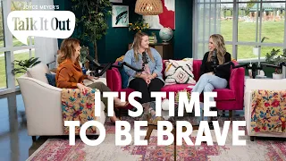 It's Time To Be Brave | Joyce Meyer's Talk It Out Podcast | Episode 132