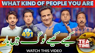 Kasy Kasy Log Han Yar | What Kind Of People You Are | Tea Time 491