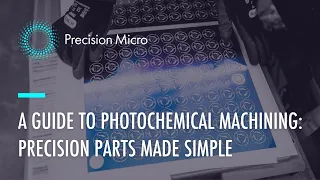 A Guide to Photochemical Machining: Precision Parts Made Simple