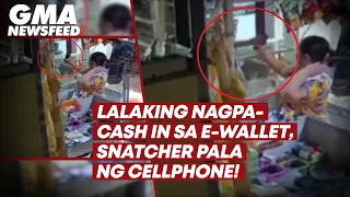 Lalaking nagpa-cash in sa e-wallet, snatcher pala ng cellphone! | GMA News Feed