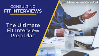 Consulting Fit Interviews: The Ultimate Fit Interview Prep Plan (Video 4 of 4)