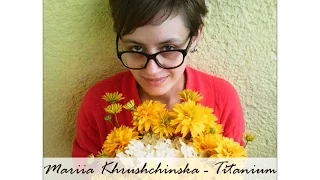 Mariia Khrushchinska - Titanium (Originally by Sia)