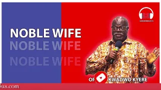 OPANIN KWADWO KYERE - NOBLE WIFE