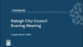 Raleigh City Council Evening Meeting - March 7, 2023