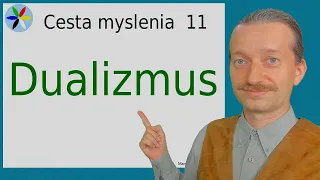 Cesta Myslenia 11 - Dualizmus, Monizmus a Stvoriteľ