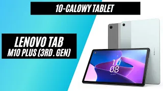 Lenovo Tab M10 Plus 3rd Gen - elegancki tablet za bardzo rozsądne pieniądze / test, recenzja, review