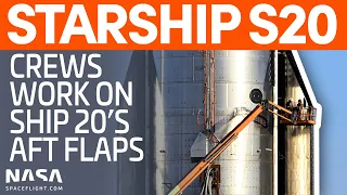 Crews Work on Ship 20's Aft Flaps | SpaceX Boca Chica