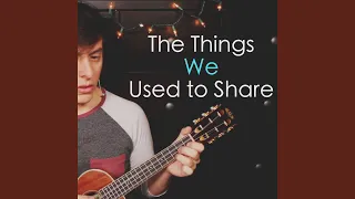 The Things We Used to Share