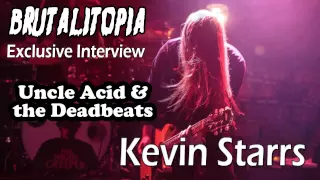 Brutalitopia Exclusive - Kevin Starrs (Uncle Acid and the Deadbeats)