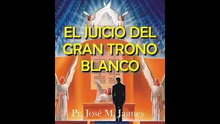 EL JUICIO DEL GRAN TRONO BLANCO - PASTOR JOSE MANUEL JAIMES PREDICAS 2021