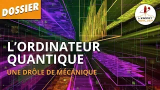 L'ORDINATEUR QUANTIQUE - Dossier #38 - L'Esprit Sorcier