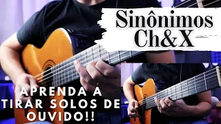 SINÔNIMOS - CH&X APRENDA o SOLO - TIRAR SOLOS de OUVIDO