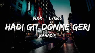 Bahadir - Hadi Git Donme Geri (Lyrics) w&k