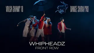 Volga Champ 18 | Dance Show Pro | Front row | Whipheadz