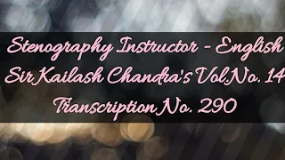 No. 290 // (Volume 14) // 100 w.p.m. // Sir Kailash Chandra's Transcription