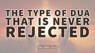 The type of Dua that is never rejected | Abu Bakr Zoud