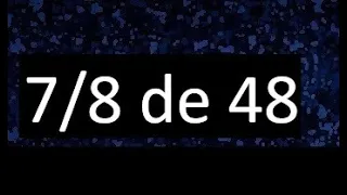 7/8 de 48 , fraccion de un numero , parte de un numero