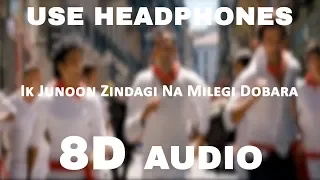 Ik Junoon  8D Audio | Zindagi Na Milegi Dobara | Faran Akhtar | Rithik Roshan | Abhay Deol