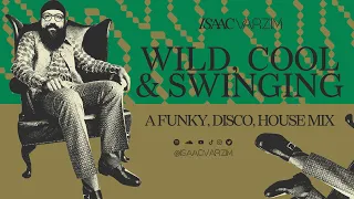 WILD COOL & SWINGING  • a FUNKY, DISCO, HOUSE mix