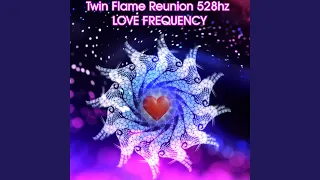 Twin Flame Reunion 528hz Love Frequency