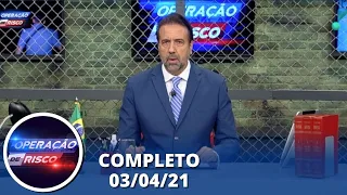 Operação de Risco  (03/04/21) | Completo