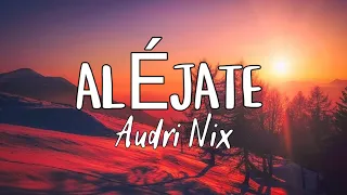 Audri Nix - Aléjate (Letra/Lyrics)