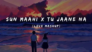 Sun Maahi x Tu Jaane Na (love mashup) @ArmaanMalikOfficial