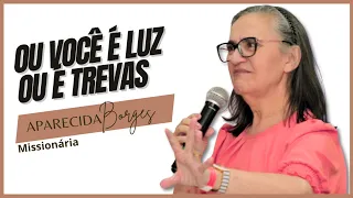 Ou você é luz ou  é trevas!Pra Aparecida Borges