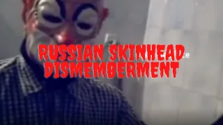 So You Want To Be A Skinhead? | A Russian Dismemberment Video