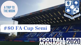 Tranmere Rovers FM20 -  A Trip to the Moon Part 80 - FA Cup Semi & United - Football Manager 2020