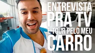 ENTREVISTA PRA TV E TOUR PELO MEU CARRO | VLOG