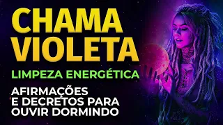 CHAMA VIOLETA | LIMPEZA ENERGÉTICA | DECRETOS PARA OUVIR DORMINDO