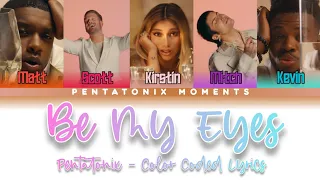 [Color Coded Lyrics] Pentatonix - Be My Eyes