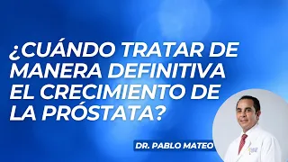 ¿Cuando tratar de manera definitiva el crecimiento de la próstata? - Dr. Pablo Mateo @NoticiasSIN