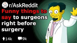 Funny Things To Say Right Before Anesthesia Kicks In (Reddit Stories r/AskReddit)