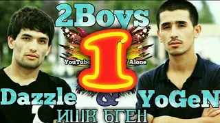 2Boys ( YoGeN & Dazzle ) Ишк бген КИСМИ 1