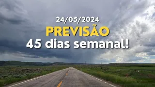 PREVISÃO 45 DIAS SEMANAL! ( 24/05/24 )