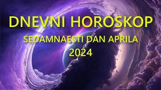 DNEVNI HOROSKOP. SEDAMNAESTI DAN APRILA 2024.