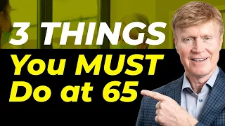 Do These 3 Things as Soon as You Turn 65