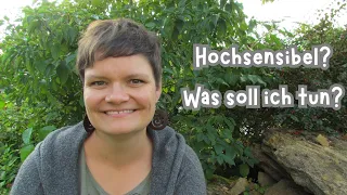 Bin ich hochsensibel und wenn ja was mach ich dann? | Hochsensibilität - Was tun?