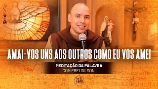 Amai-vos uns aos outros como eu vos amei | (Jo 15, 12-17) #384 - Meditação da Palavra