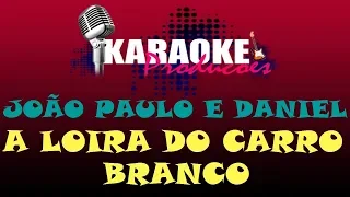 JOÃO PAULO E DANIEL - A LOIRA DO CARRO BRANCO ( KARAOKE )