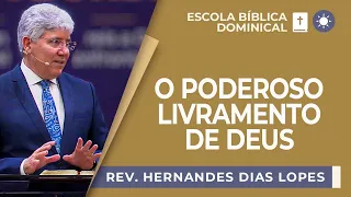 O poderoso livramento de Deus | Rev. Hernandes Dias Lopes | EBD | IPP