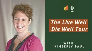 The Live Well Die Well Tour: Death Education Meets the Road with Kimberly Paul | EOLU Podcast